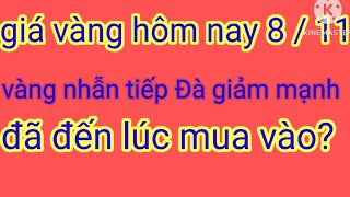 giá vàng mới nhất ngày mùng 8 11 vàng nhẫn giảm sâu đã đến lúc mua vào [upl. by Erving]