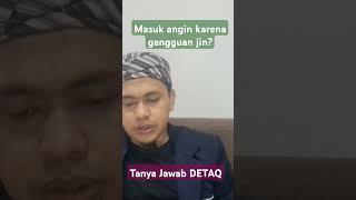 Tanya Jawab DETAQ  Masuk Angin krn Gangguan jin [upl. by Samal]