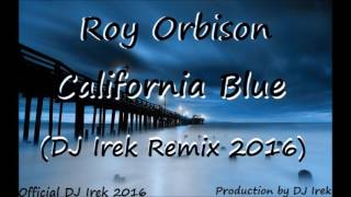 Roy Orbison  California Blue DJ Irek Remix 2016 Official [upl. by Kcirtapnaes]