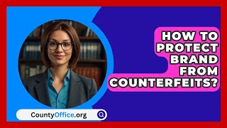 How To Protect Brand From Counterfeits  CountyOfficeorg [upl. by Uzzial848]