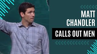 Matt Chandler Calls Out Men [upl. by Adriana]