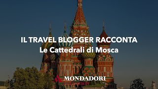 Il travel blogger racconta  Le Cattedrali di Mosca [upl. by Faso]