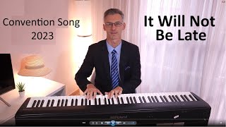 It Will Not Be Late  JW Convention Song 2023  Piano Cover [upl. by Oshinski]