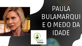 Paula Bularmaqui e o medo de envelhecer [upl. by Renfred]