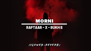 MORNI  Slowed  Reverb Official Audio  Raftaar X Sukh  E Bhumika Sharma  A2Z REVERB [upl. by Nerb]