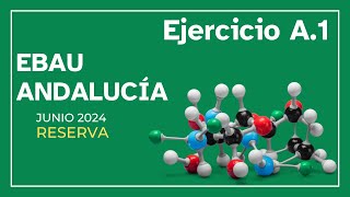 EBAU Andalucía química junio 2024 RESERVA  ejercicio A1 [upl. by Ragen839]