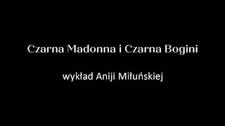 Czarna Madonna i Czarna Bogini  wykład Aniji Miłuńskiej [upl. by Olinad]