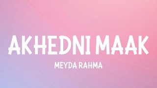 MEYDA RAHMA  AKHEDNI MAAK LYRICS [upl. by Paluas]