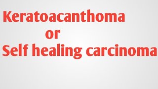 Keratoacanthoma or self healing carcinoma [upl. by Nate]