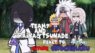 Team7JiraiyaampTsunade react to Future OrochimaruMitsuki12GachaClub [upl. by Gnad]