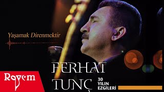 Ferhat Tunç  Yaşamak Direnmektir [upl. by Yanaton]