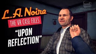 LA Noire VR  Case 2  Upon Reflection [upl. by Oaks]