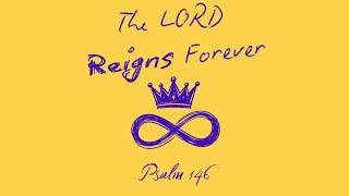 quotThe LORD Reigns Foreverquot  Psalm 146 [upl. by Strain518]