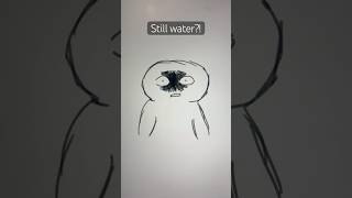 Still water‼️😨😱😥 iykyk foryou art relatable funny stillwater scary meme fypシ゚viral [upl. by Bryner522]