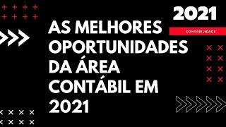 As Melhores Oportunidades da Área Contábil em 2021 [upl. by Etnaihc]