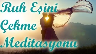 Ruh Eşini Hayatına Çekme Meditasyonu [upl. by Dylane39]