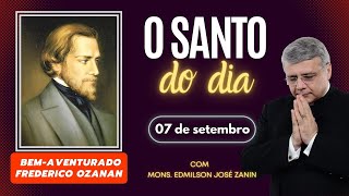 SANTO DO DIA  07 DE SETEMBRO BEM AVENTURADO FREDERICO OZANAN [upl. by Tony]