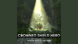 Crowned Shield Hero feat Logan Adams Vocal Version [upl. by Kitty253]