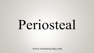 How To Say Periosteal [upl. by Tremaine850]