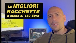 Le MIGLIORI RACCHETTE a meno di 150 Euro  Ecco i miei consigli [upl. by Lytton8]