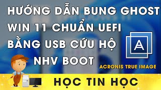 Hướng dẫn chi tiết bung ghost Win 11 bằng Acronis True Image sử dụng USB cứu hộ NHV Boot [upl. by Olson530]