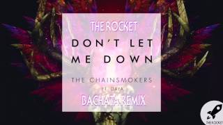 Dont Let Me Down  The Chainsmokers Rocket Bachata Remix [upl. by Musa637]