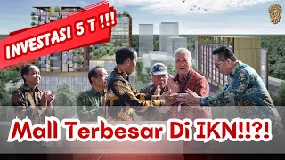 Konsorsium Agung Sedayu Mulai Membangun Mall di IKN Senilai 5 Triliun Rupiah [upl. by Moberg]