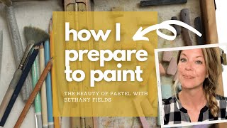 How I Prepare to Paint  The Beauty of Pastel with Bethany Fields [upl. by Ledda]