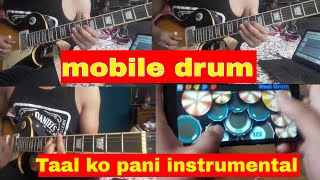 Nepathya  Taal ko pani  mobile drum  Instrumental cover [upl. by Htenaj219]