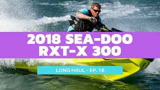 2018 SeaDoo RXTX 300 Review – Long Haul Episode 16 [upl. by Clough]