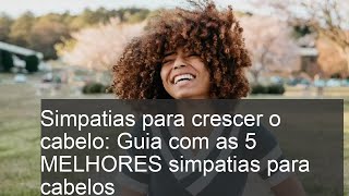 Simpatias para crescer o cabelo Guia com as 5 MELHORES simpatias para cabelos [upl. by Earissed]