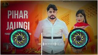 Pihar Chali Jaungi Pradeep Boora  Pooja Hooda New Hariyanvi Dj REMIX 4X4 HARD BASS SONG [upl. by Llerroj]