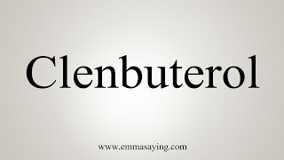 How To Say Clenbuterol [upl. by Norraj]