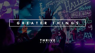 Greater Things by Thrive Worship featuring Corbin Phillips [upl. by Ahseiyk]