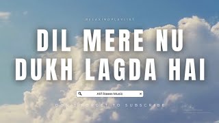 Dil Mere Nu Dukh Lagda Hai ❤️ Official Audio Atif Raees Music [upl. by Bills]