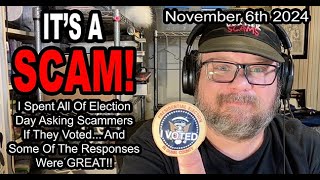 ITS A SCAM I Spent All Of Election Day Asking Scammers If They Voted and The Responses Were GREAT [upl. by Gans883]