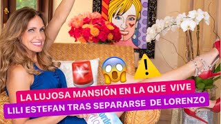 💎La LUJOSA mansión en la que vive LILI ESTEFAN tras separarse de Lorenzo💔 [upl. by Dirrej966]