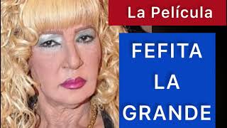 La Película de Fefita La Grande [upl. by Ciryl]