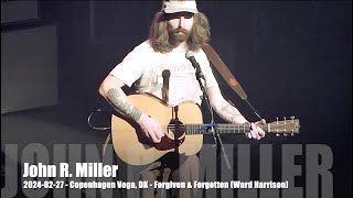 John R Miller  Forgiven amp Forgotten Ward Harrison  20240227  Copenhagen Vega DK [upl. by Wilkinson858]