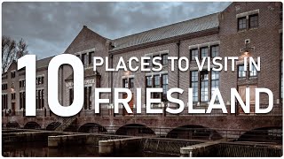 Top Ten Places to visit in Friesland  Netherlands [upl. by Feldman]