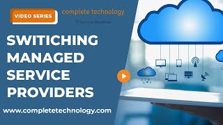 Switching Managed Service Providers [upl. by Aihsercal774]