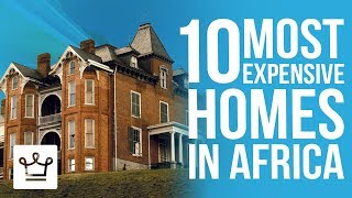 Top 10 Most Expensive Homes In Africa [upl. by Orbadiah157]