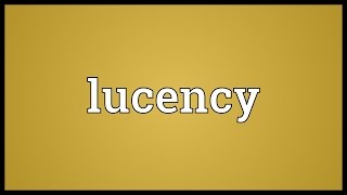 Lucency Meaning [upl. by Nayrbo]