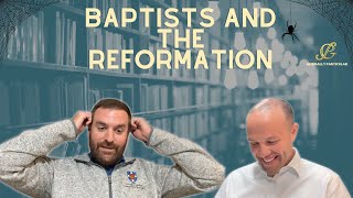 Baptists and the Reformation  Generally Particular Ep 35 [upl. by Peterus]