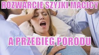 Rozwarcie szyjki macicy a przebieg porodu [upl. by Rona]