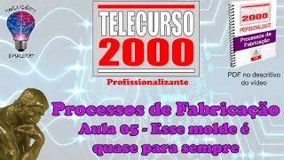 Telecurso 2000  Processos de Fabricação  05 Esse molde é quase para sempre [upl. by Ecylla]