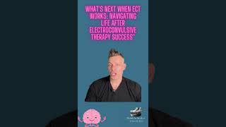 Whats Next When ECT Works Navigating Life After Electroconvulsive Therapy Success [upl. by Reddin]