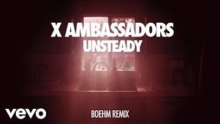 X Ambassadors  Unsteady AudioBoehm Remix [upl. by Yousuf]