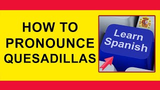 How to pronounce QUESADILLAS in Spanish [upl. by Danila]