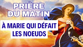 PRIERE Du MATIN ✨ Prière à MARIE QUI DÉFAIT LES NOEUDS ✨ DÉBLOQUER TOUTE SITUATION DIFFICILE [upl. by Nirrac]